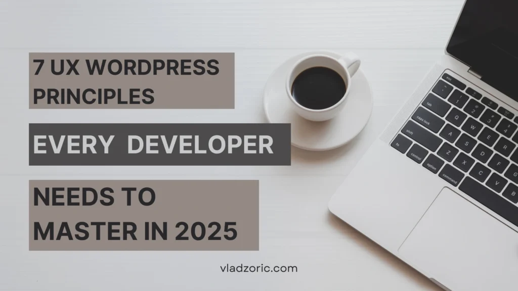 7 UX WordPress Principles Every Developer Needs to Master in 2025